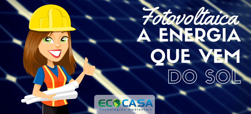 Energia Solar Fotovoltaica - Ecocasa Tecnologias Ambientais