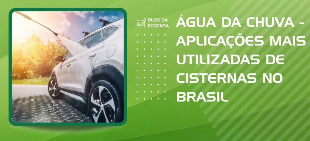 Água da Chuva - Aplicações mais utilizadas de cisternas no Brasil